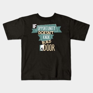 If Opportunity Don't Knock Build A Door Motivation Kids T-Shirt